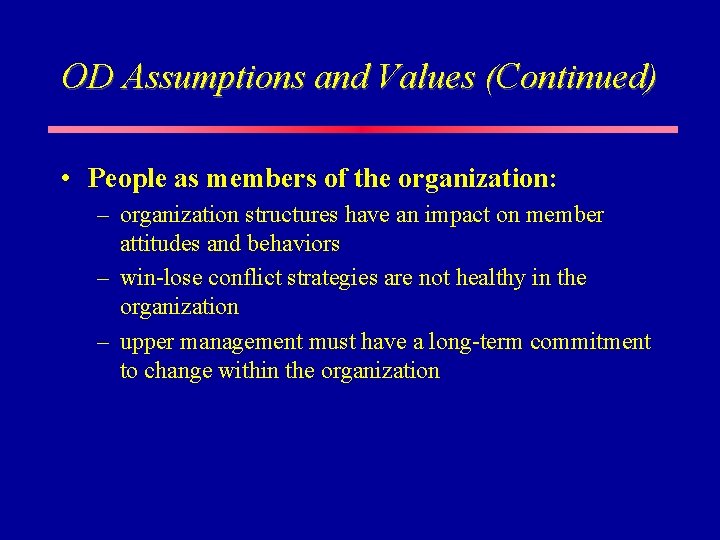 OD Assumptions and Values (Continued) • People as members of the organization: – organization