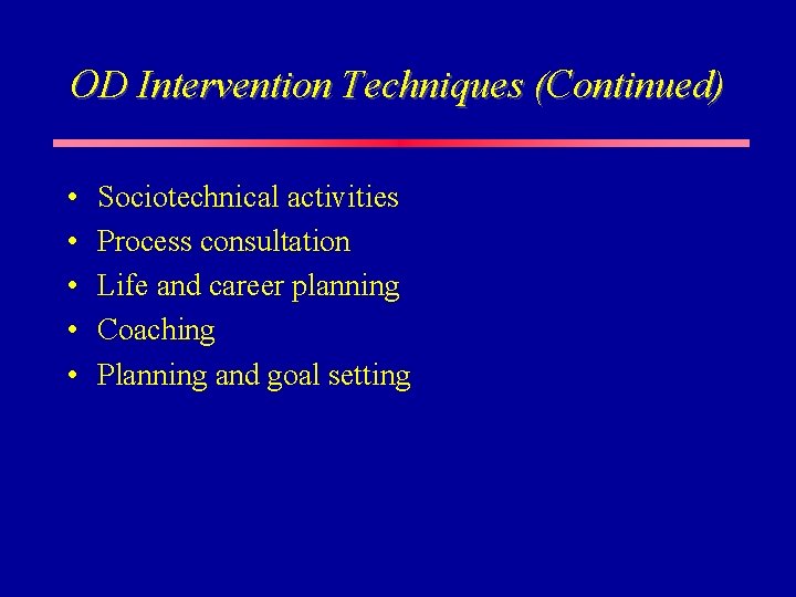 OD Intervention Techniques (Continued) • • • Sociotechnical activities Process consultation Life and career