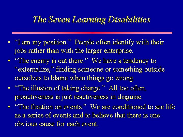 The Seven Learning Disabilities • “I am my position. ” People often identify with