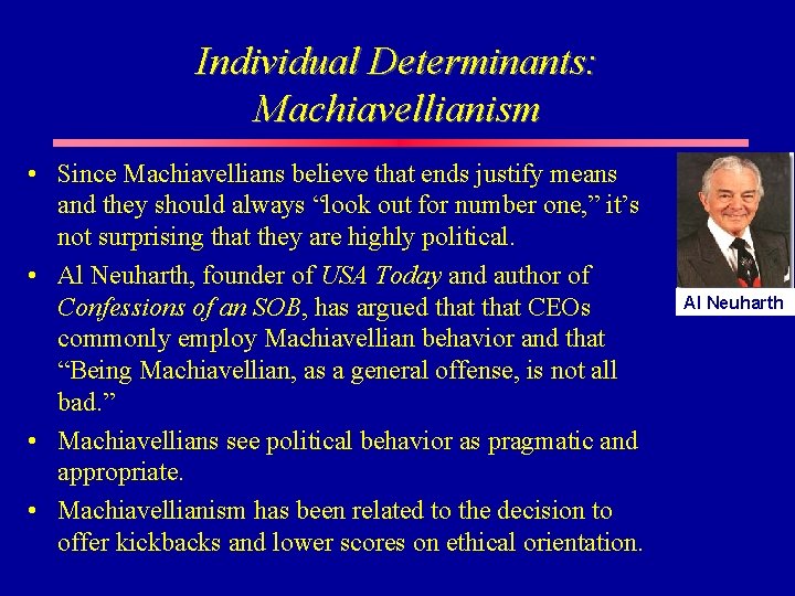 Individual Determinants: Machiavellianism • Since Machiavellians believe that ends justify means and they should