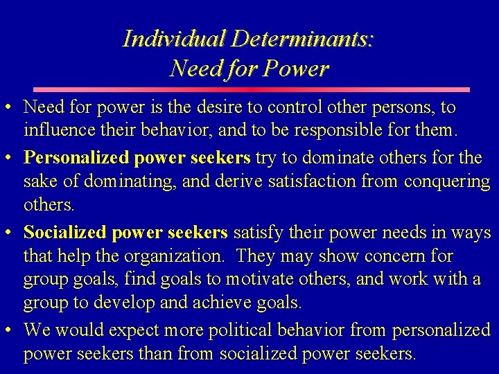 Individual Determinants: Need for Power • Need for power is the desire to control