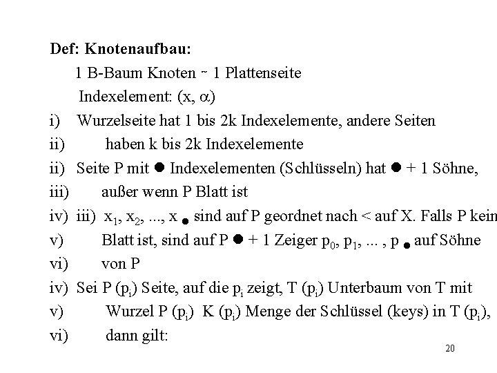 Def: Knotenaufbau: 1 B-Baum Knoten ∼ 1 Plattenseite Indexelement: (x, ) i) Wurzelseite hat