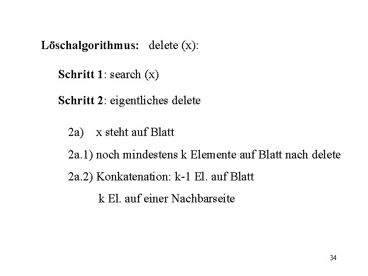 Löschalgorithmus: delete (x): Schritt 1: search (x) Schritt 2: eigentliches delete 2 a) x