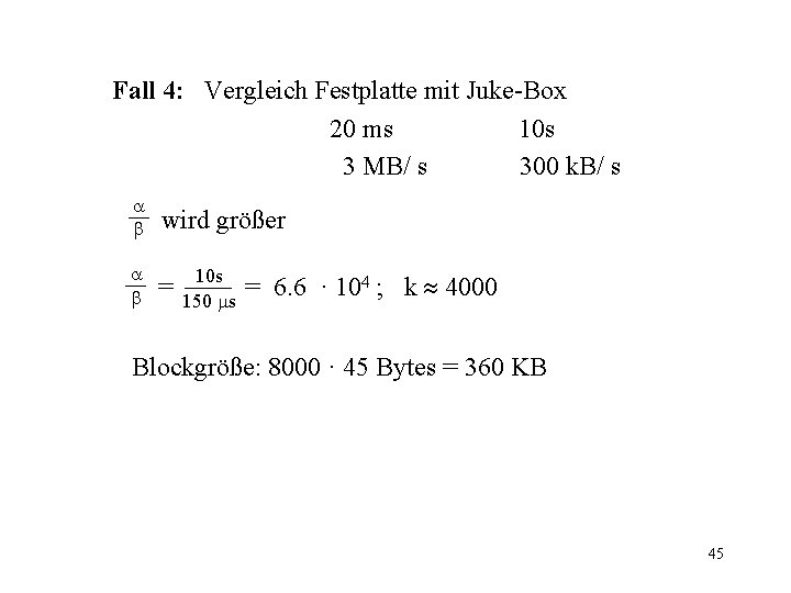 Fall 4: Vergleich Festplatte mit Juke-Box 20 ms 10 s 3 MB/ s 300