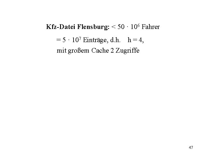 Kfz-Datei Flensburg: < 50 · 106 Fahrer = 5 · 107 Einträge, d. h.