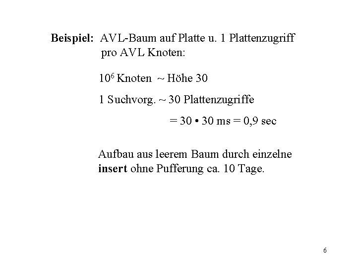 Beispiel: AVL-Baum auf Platte u. 1 Plattenzugriff pro AVL Knoten: 106 Knoten ~ Höhe