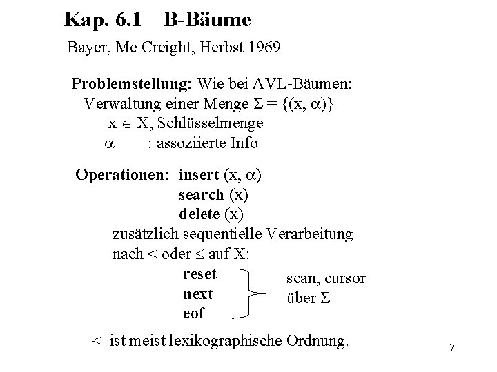 Kap. 6. 1 B-Bäume Bayer, Mc Creight, Herbst 1969 Problemstellung: Wie bei AVL-Bäumen: Verwaltung