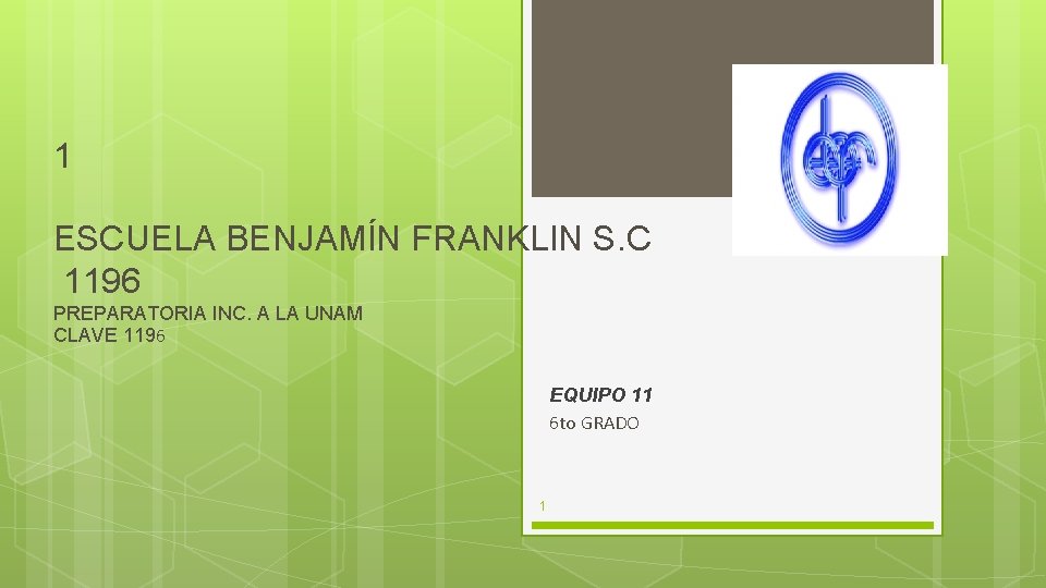 1 ESCUELA BENJAMÍN FRANKLIN S. C 1196 PREPARATORIA INC. A LA UNAM CLAVE 1196