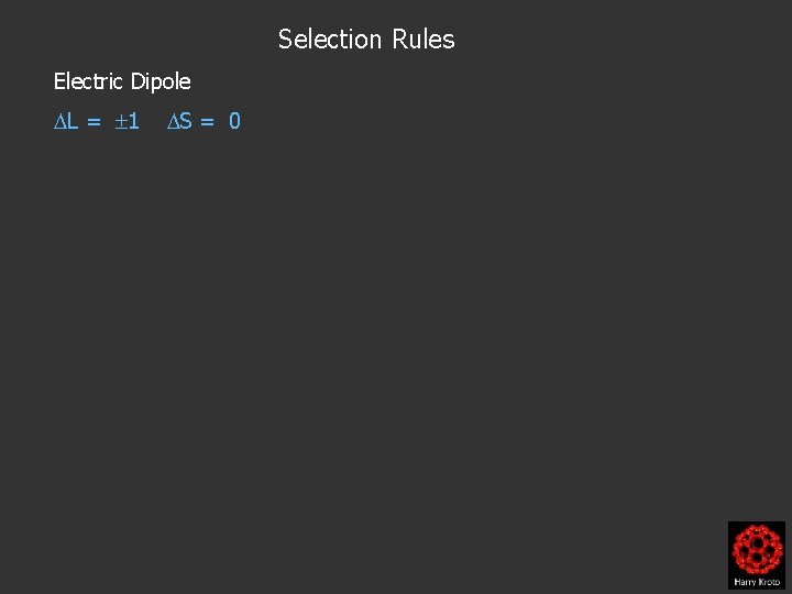 Selection Rules Electric Dipole L = 1 S = 0 