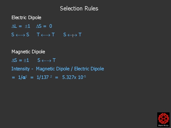 Selection Rules Electric Dipole L = 1 S = 0 S S T T