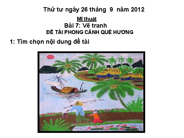 Thứ tư ngày 26 tháng 9 năm 2012 Mĩ thuật Bài 7: Vẽ tranh