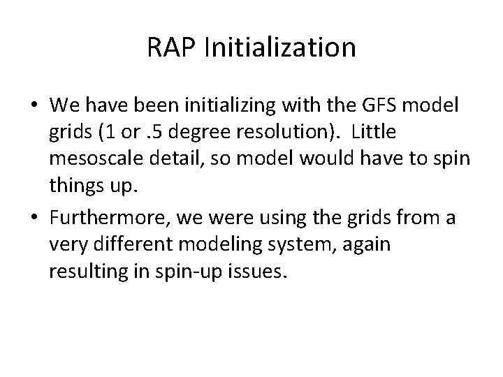 RAP Initialization • We have been initializing with the GFS model grids (1 or.