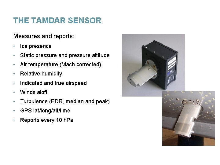 THE TAMDAR SENSOR Measures and reports: • Ice presence • Static pressure and pressure