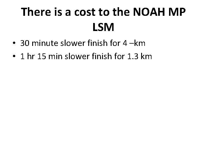 There is a cost to the NOAH MP LSM • 30 minute slower finish