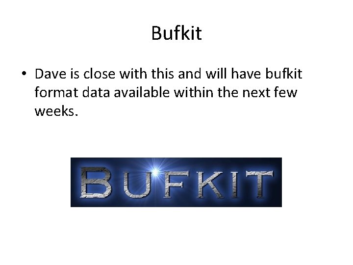 Bufkit • Dave is close with this and will have bufkit format data available