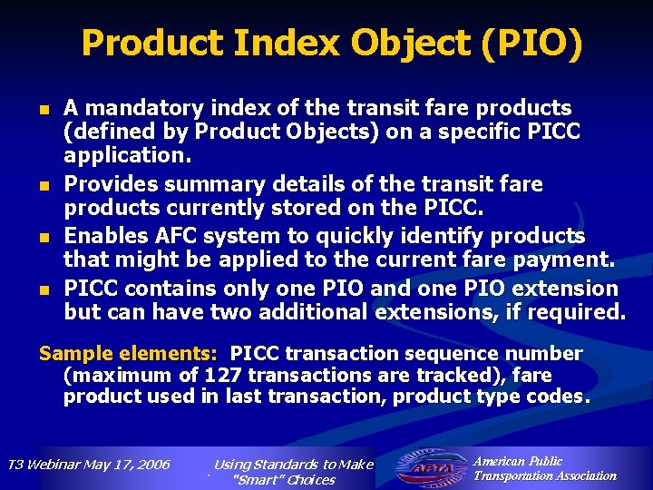 Product Index Object (PIO) n n A mandatory index of the transit fare products
