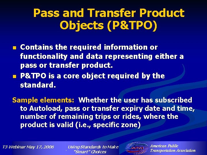 Pass and Transfer Product Objects (P&TPO) n n Contains the required information or functionality
