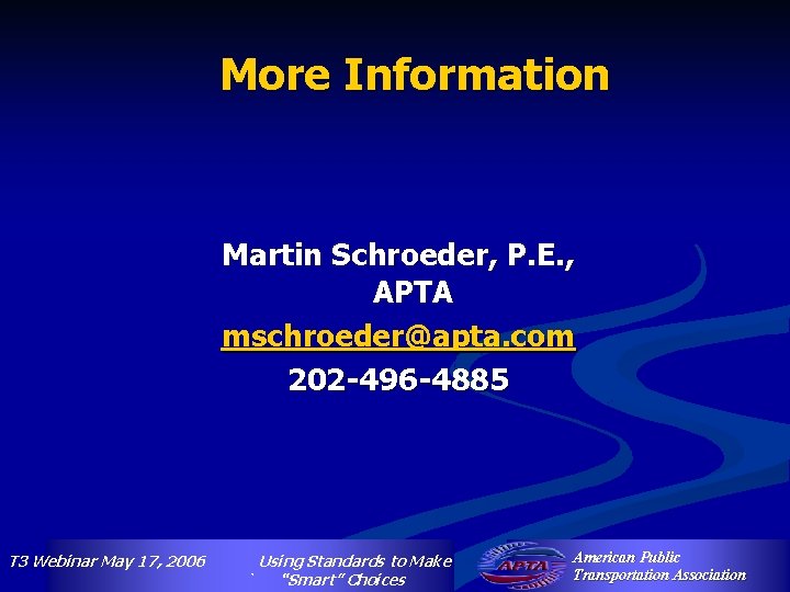 More Information Martin Schroeder, P. E. , APTA mschroeder@apta. com 202 -496 -4885 T
