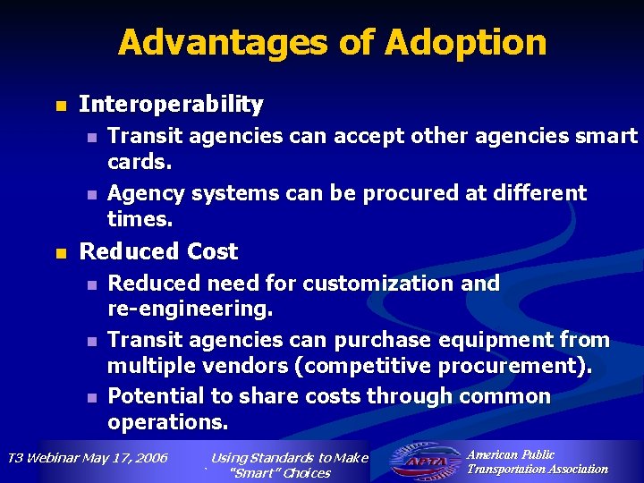 Advantages of Adoption n Interoperability n n n Transit agencies can accept other agencies