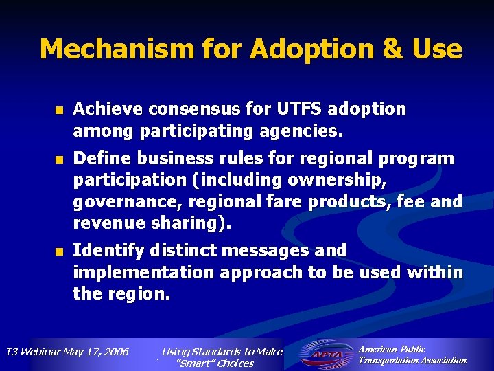 Mechanism for Adoption & Use n Achieve consensus for UTFS adoption among participating agencies.