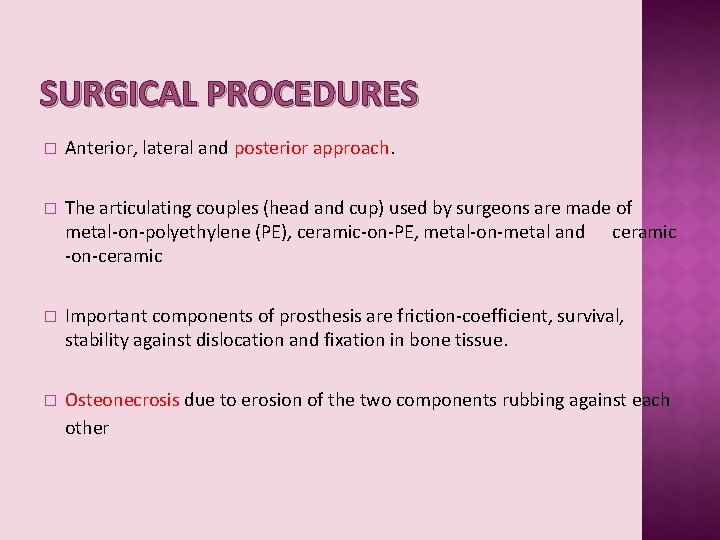 SURGICAL PROCEDURES � Anterior, lateral and posterior approach. � The articulating couples (head and