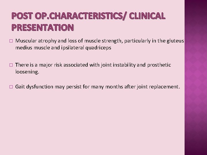 POST OP. CHARACTERISTICS/ CLINICAL PRESENTATION � Muscular atrophy and loss of muscle strength, particularly