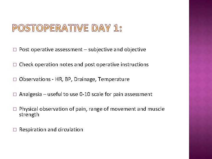 � Post operative assessment – subjective and objective � Check operation notes and post