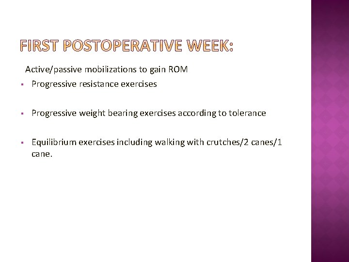 Active/passive mobilizations to gain ROM § Progressive resistance exercises § Progressive weight bearing exercises