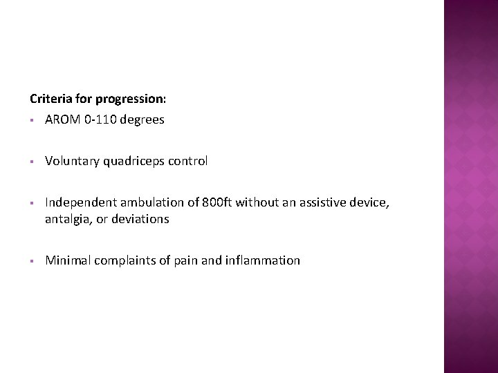 Criteria for progression: § AROM 0 -110 degrees § Voluntary quadriceps control § Independent
