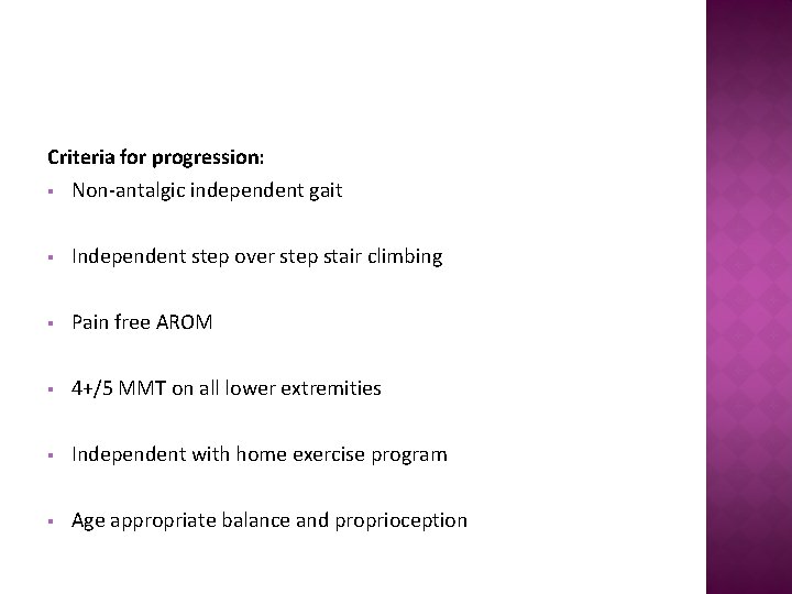 Criteria for progression: § Non-antalgic independent gait § Independent step over step stair climbing