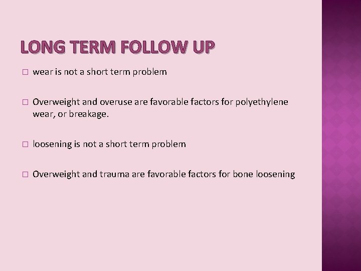 LONG TERM FOLLOW UP � wear is not a short term problem � Overweight