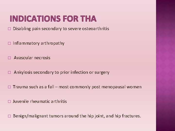 INDICATIONS FOR THA � Disabling pain secondary to severe osteoarthritis � Inflammatory arthropathy �
