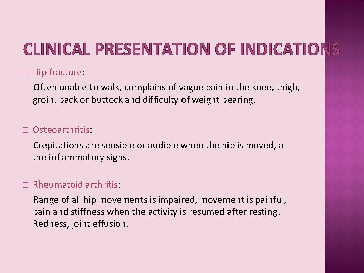 CLINICAL PRESENTATION OF INDICATIONS � Hip fracture: Often unable to walk, complains of vague