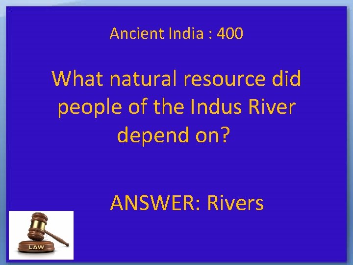 Ancient India : 400 What natural resource did people of the Indus River depend