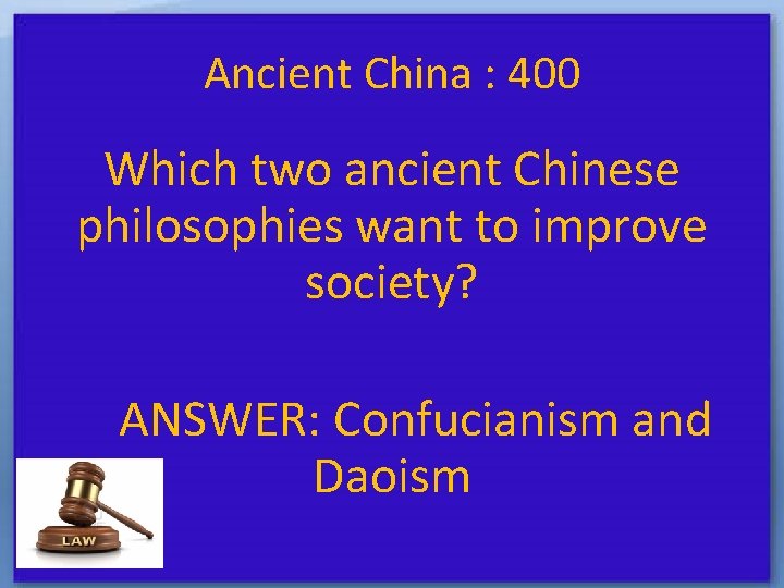 Ancient China : 400 Which two ancient Chinese philosophies want to improve society? ANSWER: