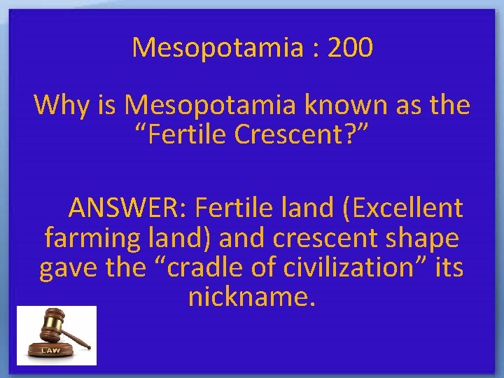 Mesopotamia : 200 Why is Mesopotamia known as the “Fertile Crescent? ” ANSWER: Fertile