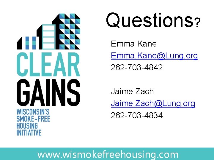 Questions? Emma Kane Emma. Kane@Lung. org 262 -703 -4842 Jaime Zach Jaime. Zach@Lung. org