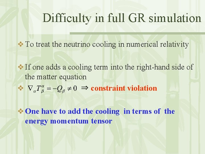 Difficulty in full GR simulation v To treat the neutrino cooling in numerical relativity