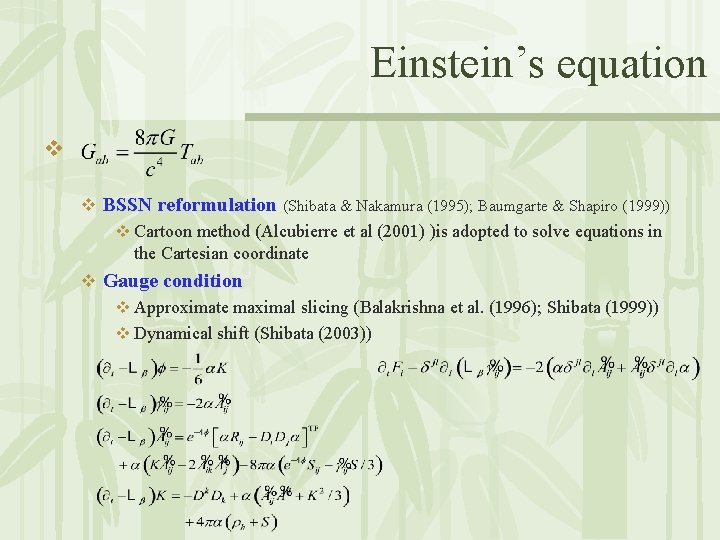 Einstein’s equation v v BSSN reformulation (Shibata & Nakamura (1995); Baumgarte & Shapiro (1999))