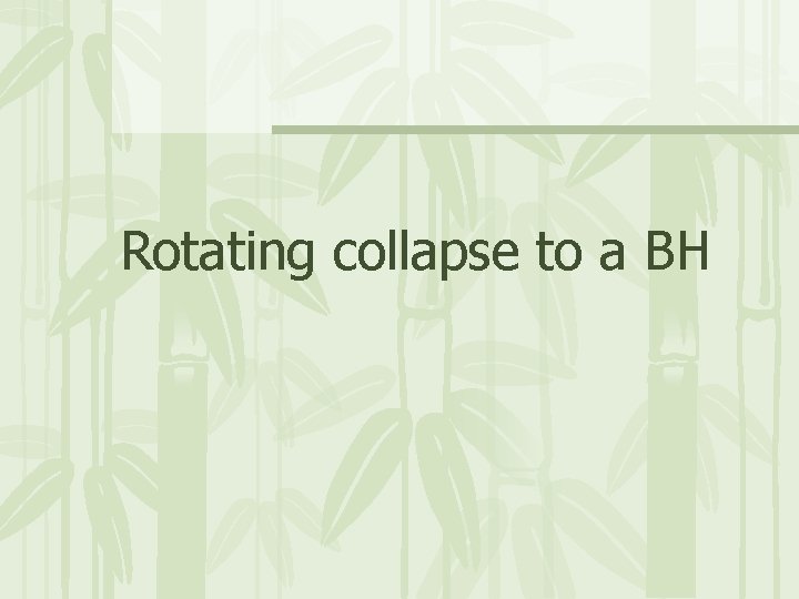 Rotating collapse to a BH 