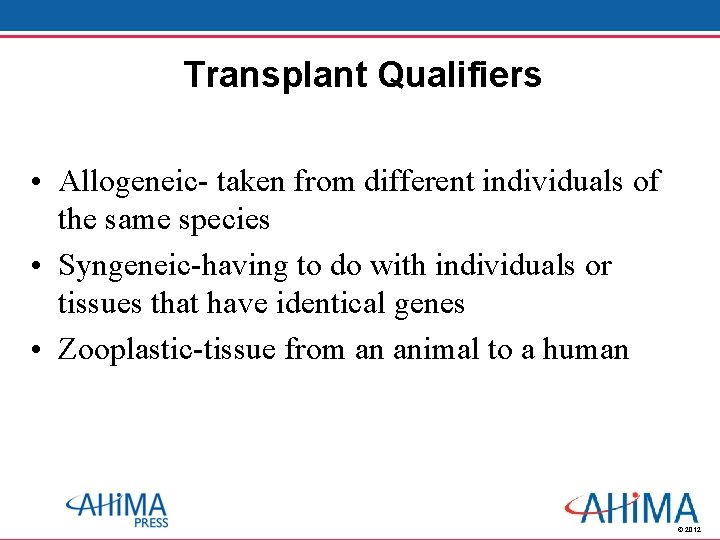 Transplant Qualifiers • Allogeneic- taken from different individuals of the same species • Syngeneic-having