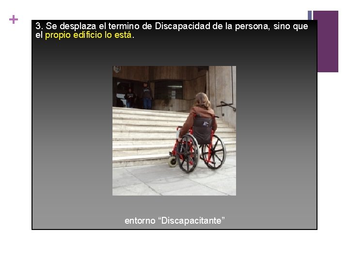 + 3. Se desplaza el termino de Discapacidad de la persona, sino que el