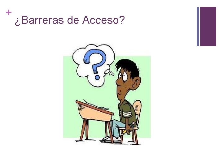 + ¿Barreras de Acceso? 