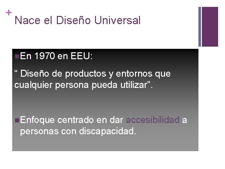 + Nace el Diseño Universal En 1970 en EEU: “ Diseño de productos y