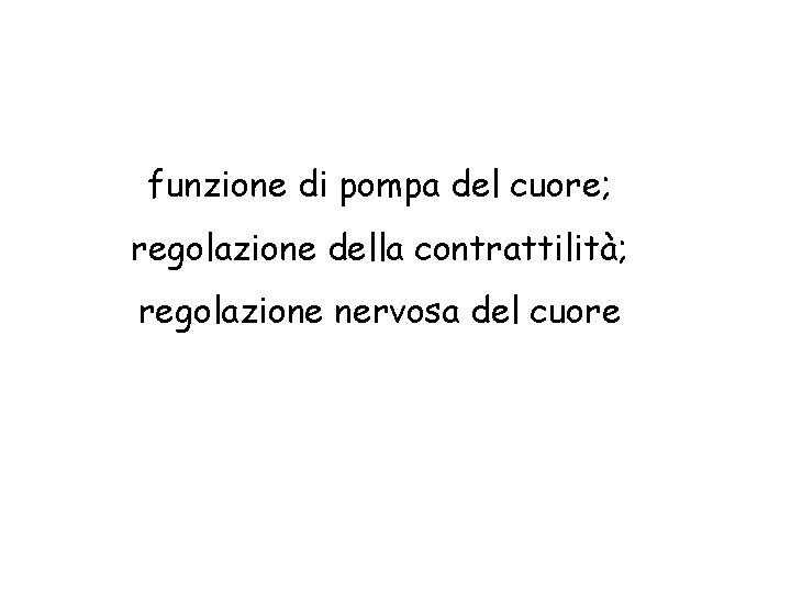 funzione di pompa del cuore; regolazione della contrattilità; regolazione nervosa del cuore 