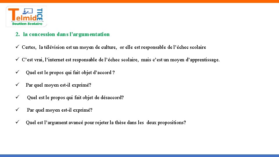 2. la concession dans l'argumentation Certes, la télévision est un moyen de culture, or