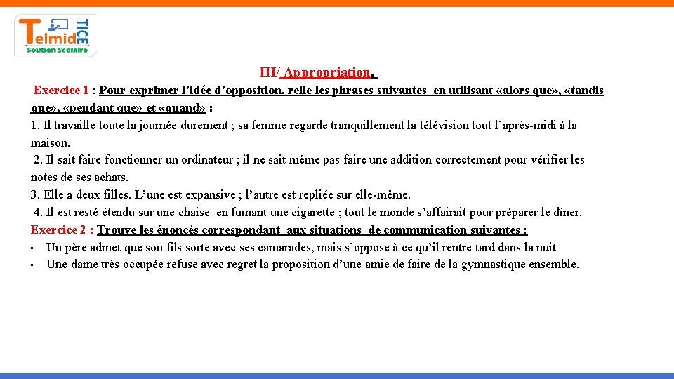 III/ Appropriation. Exercice 1 : Pour exprimer l’idée d’opposition, relie les phrases suivantes en