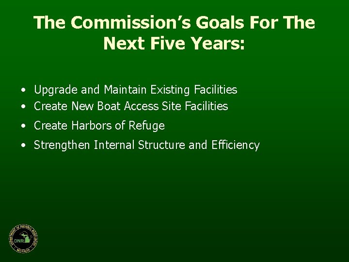 The Commission’s Goals For The Next Five Years: • Upgrade and Maintain Existing Facilities