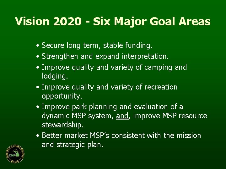 Vision 2020 - Six Major Goal Areas • Secure long term, stable funding. •