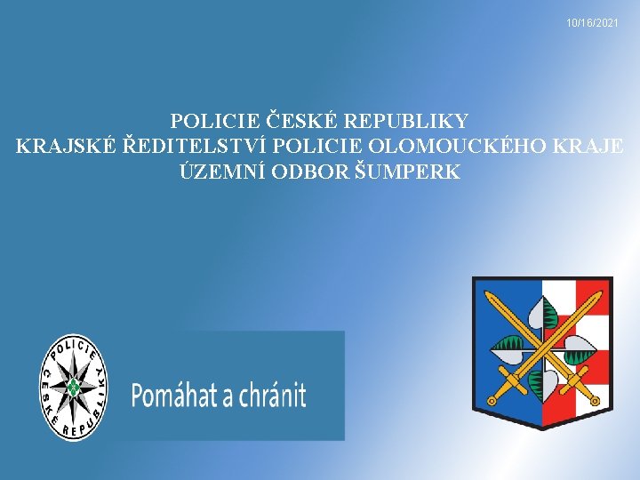 10/16/2021 POLICIE ČESKÉ REPUBLIKY KRAJSKÉ ŘEDITELSTVÍ POLICIE OLOMOUCKÉHO KRAJE ÚZEMNÍ ODBOR ŠUMPERK 